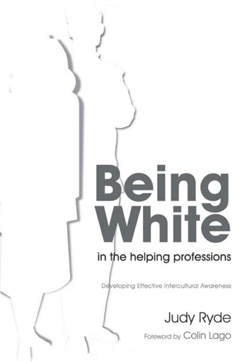 Being White In The Helping Professions by Judy Ryde
