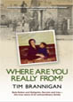 Where Are You Really From?: A Story of Race, Family and Politics by Tim Brannigan